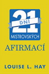 Louise L. Hay: 21 dní mistrovských afirmací