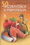 Brigitte Hamannová: 50 nejzdravějších superpotravin - ke zdraví se projídáme