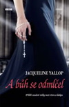 Yallop Jacqueline: A bůh se odmlčel - Příběh osudové volby mezi vírou a láskou