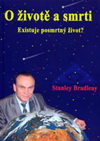 Stanley Bradleay: O životě a smrti - existuje posmrtný život?