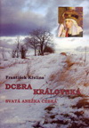 František Křelina: Dcera královská - Svatá Anežka Česká