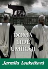 Jarmila Loukotková: Doma lidé umírají