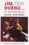 Michel Montignac: Jím, tedy hubnu ... a natrvalo