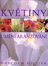 Malcolm Hillier : Květiny - Umění aranžování