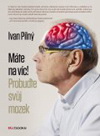 Ivan Pilný: Máte na víc ! Probuďte svůj mozek