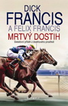 Dick Francis a Felix Francis: Mrtvý dostih