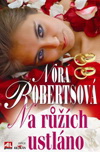 Nora Robertsová: Na růžích ustláno