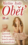 Martine Ayotte: Oběť - Zpověď o dvaceti letech násilí a zneužívání
