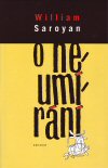 William Saroyan: O neumírání