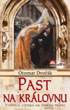 Otomar Dvořák: Past na královnu - Vášnivá cizinka na českém trůnu