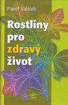 Pavel Valíček : Rostliny pro zdravý život