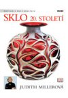 Judith Millerová : Sklo 20. století - průvodce pro sběratele