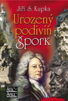 Jiří S. Kupka: Urozený podivín Špork