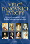 neuveden: Velcí panovníci Evropy - 100 nejvýznamnějších císařů, králů 