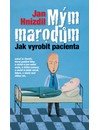 Hnízdil Jan: Mým marodům - Jak vyrobit pacienta