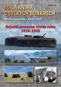 Dubánek Martin, Lach Pavel,: Malá kniha o velkých bunkrech - Největší pevnostní stavby světa 1918—1945