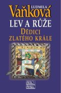 Vaňková Ludmila: Dědici zlatého krále - Lev a Růže III. - 5. vydání