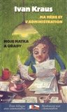 Ivan Kraus: Moje matka a úřady / Ma mere et l´administration