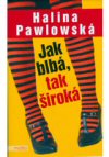 Halina Pawlowská : Jak blbá, tak široká Halina Pawlowská : Jak blbá, tak široká