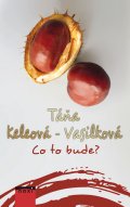 Táňa Keleová-Vasilková: Co to bude? Táňa Keleová-Vasilková: Co to bude?