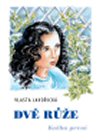 Vlasta Javořická: Dvě růže I.- II. Vlasta Javořická: Dvě růže I.- II.