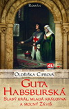 Oldřiška Ciprová: Guta Habsburská-slabý král, mladá královna Oldřiška Ciprová: Guta Habsburská-slabý král, mladá královna