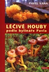 Pavel Váňa: Léčivé houby podle bylináře Pavla Pavel Váňa: Léčivé houby podle bylináře Pavla