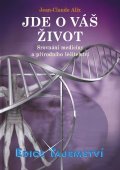 Jean-Claude Alix: Jde o váš život - srovnání medicíny a přírodního léčitelství Jean-Claude Alix: Jde o váš život - srovnání medicíny a přírodního léčitelství