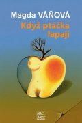 Magda Váňová: Když ptáčka lapají Magda Váňová: Když ptáčka lapají