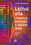 Mandžuková Jarmila: Léčivá síla vitamínů, minerálů a dalších látek Mandžuková Jarmila: Léčivá síla vitamínů, minerálů a dalších látek