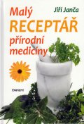 Jiří Janča: Malý receptář přírodní medicíny Jiří Janča: Malý receptář přírodní medicíny