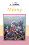 Vlasta Pittnerová: Mámy Vlasta Pittnerová: Mámy