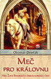 Otomar Dvořák: Meč pro královnu - Hra Žofie Bavorské o českou korunu i čest