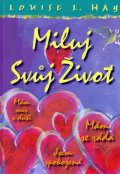 Louise L. Hay: Miluj svůj život - ilustrované vydání. Louise L. Hay: Miluj svůj život - ilustrované vydání.