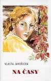 Vlasta Javořická: Na časy Vlasta Javořická: Na časy