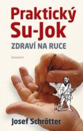 Josef Schrötter: Praktický Su-Jok - Zdraví na ruce
