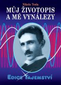 Nikola Tesla: Můj životopis a moje vynálezy Nikola Tesla: Můj životopis a moje vynálezy