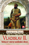 Jaroslava Černá: Vladislav II. - Nečekaný vzestup zavrženého dědice