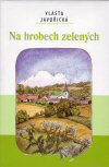 Vlasta Javořická: Na hrobech zelených