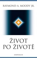 Raymond A. Moody: Život po životě - Knižní klub Raymond A. Moody: Život po životě - Knižní klub