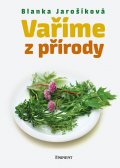 Blanka Jarošíková: Vaříme z přírody Blanka Jarošíková: Vaříme z přírody