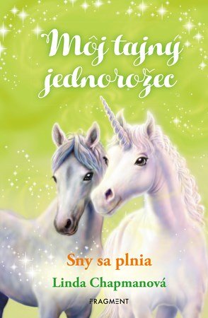 Linda Chapmanová: Môj tajný jednorožec 2: Sny sa plnia Linda Chapmanová: Môj tajný jednorožec 2: Sny sa plnia