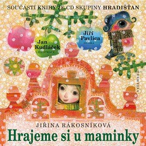 Jiřina Rákosníková, Jiří Pavlica: Hrajeme si u maminky + CD Jiřina Rákosníková, Jiří Pavlica: Hrajeme si u maminky + CD