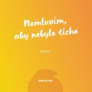 Mango: Nemluvím, aby nebylo ticho