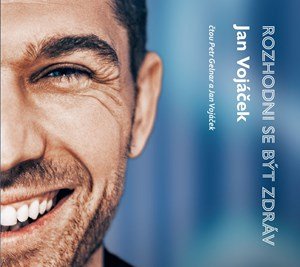 Jan Vojáček: Jan Vojáček: Rozhodni se být zdráv (audiokniha) Jan Vojáček: Jan Vojáček: Rozhodni se být zdráv (audiokniha)