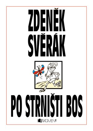 Zdeněk Svěrák: Zdeněk Svěrák – PO STRNIŠTI BOS Zdeněk Svěrák: Zdeněk Svěrák – PO STRNIŠTI BOS
