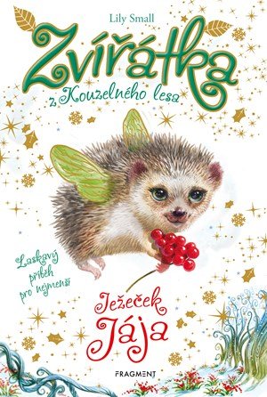Lily Small: Zvířátka z Kouzelného lesa – Ježeček Jája Lily Small: Zvířátka z Kouzelného lesa – Ježeček Jája