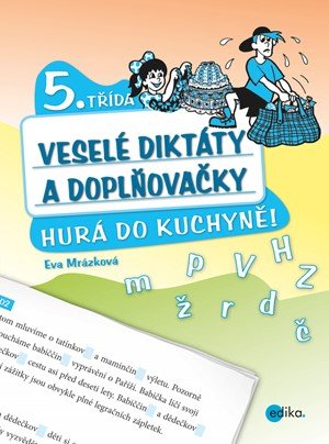 Eva Mrázková: Veselé diktáty a doplňovačky - Hurá do kuchyně (5. třída) Eva Mrázková: Veselé diktáty a doplňovačky - Hurá do kuchyně (5. třída)