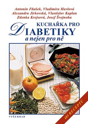 Antonín Fňašek, Vladimíra Havlová, Alexandra Jirkovská, MUDr: Kuchařka pro diabetiky Antonín Fňašek, Vladimíra Havlová, Alexandra Jirkovská, MUDr: Kuchařka pro diabetiky