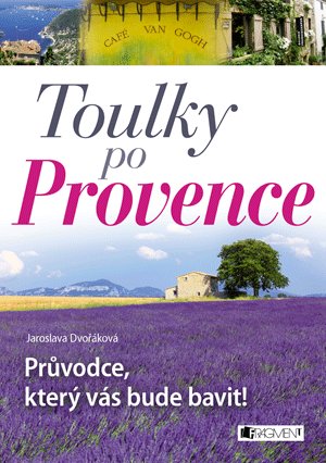 Jaroslava Dvořáková: Toulky po Provence – Průvodce, který vás bude bavit!
